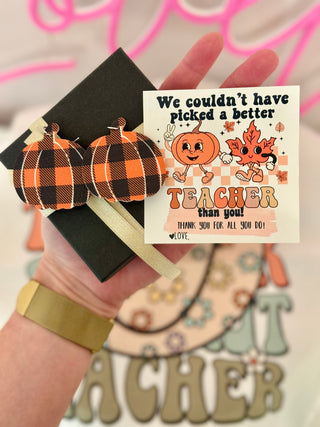 We couldn't have PICKED a better teacher than you!Plaid Pumpkin Earrings!Teacher appreciation gift! Personalized card,box & ribbon included!