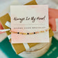 Always in my Heart, Morse Code Bracelet, Encouragement gift, non-tarnish, box & ribbon included!