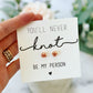 You'll never KNOT be my person